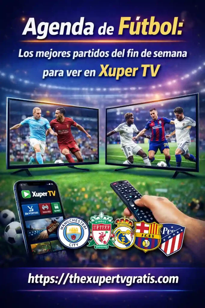 Cronograma Fútbol: Los mejores partidos del fin de semana para ver en Xuper TV 3 Agenda de Fútbol Los mejores partidos del fin de semana para ver en Xuper TV