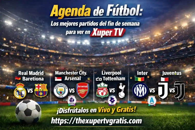 Agenda de Fútbol Los mejores partidos del fin de semana para ver en Xuper TV