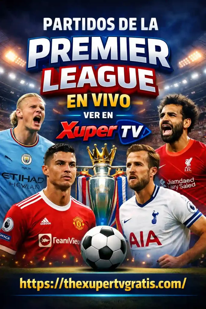 Partidos de la Premier League en vivo Ver en Xuper TV